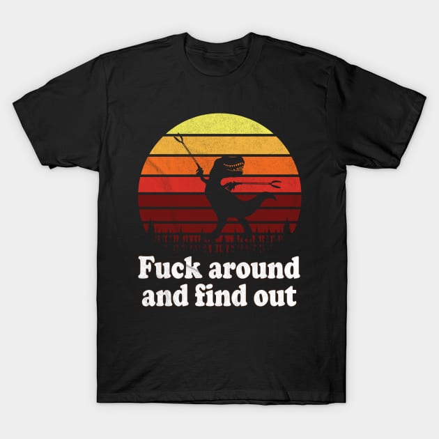 T-Rex Fuck around and Find Out / Funny T-Rex T-Shirt by vintage-corner